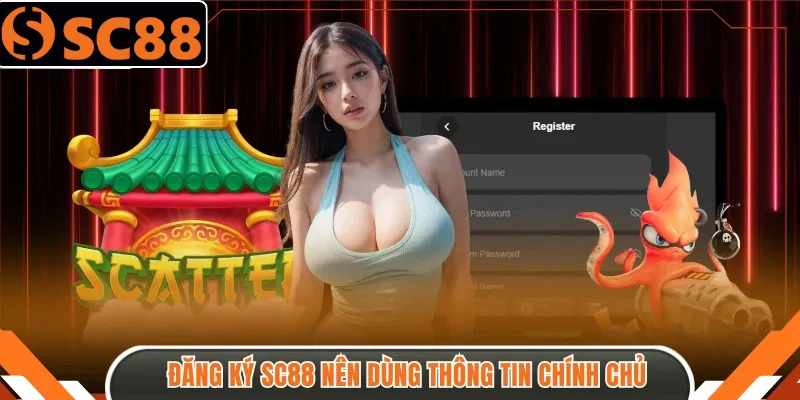 Đăng ký SC88 nên dùng thông tin chính chủ