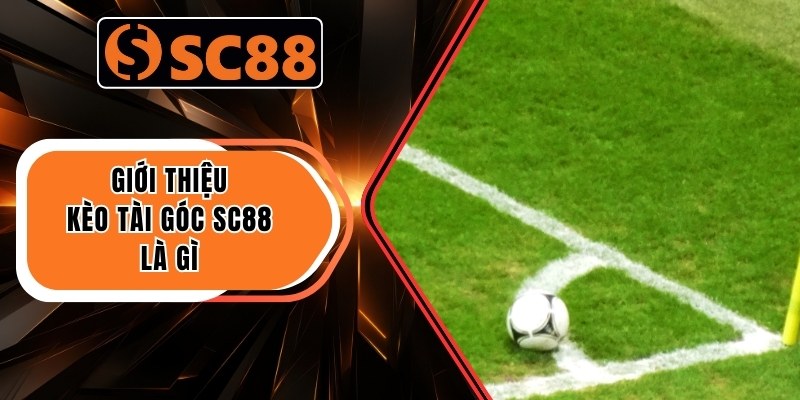 Giới thiệu kèo tài góc SC88 là gì