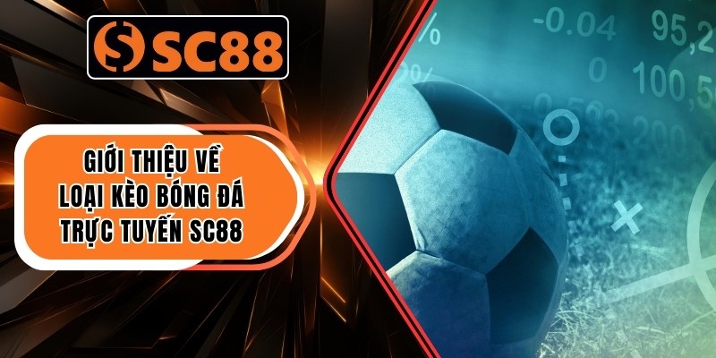 Giới thiệu về loại kèo bóng đá trực tuyến SC88