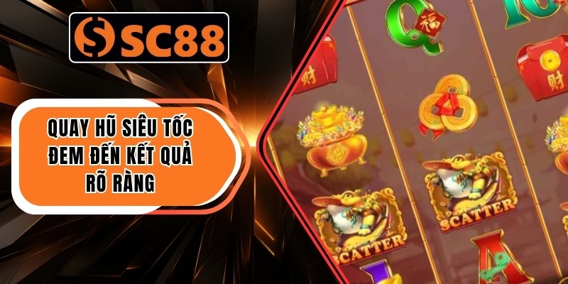 Quay hũ siêu tốc đem đến kết quả rõ ràng