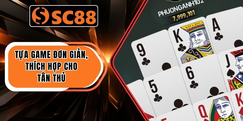 Tựa game đơn giản, thích hợp cho tân thủ